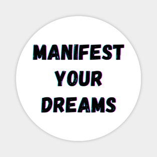 Manifest Your Dreams - Black Text Magnet